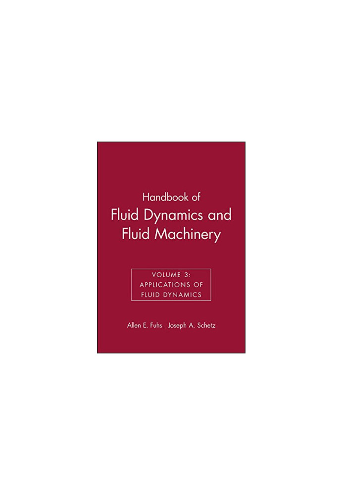 Handbook of Fluid Dynamics and Fluid Machinery, Volume 3: Applications of Fluid Dynamics