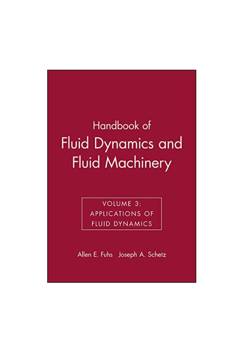 Handbook of Fluid Dynamics and Fluid Machinery, Volume 3: Applications of Fluid Dynamics
