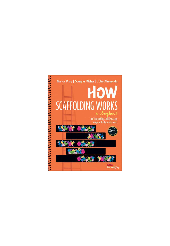 How Scaffolding Works : A Playbook for Supporting and Releasing Responsibility to Students.