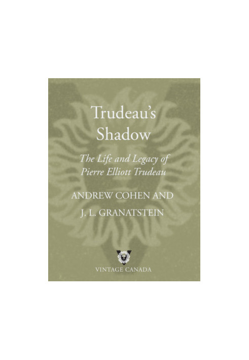 Trudeau's Shadow: the life and legacy of Pierre Elliott Trudeau