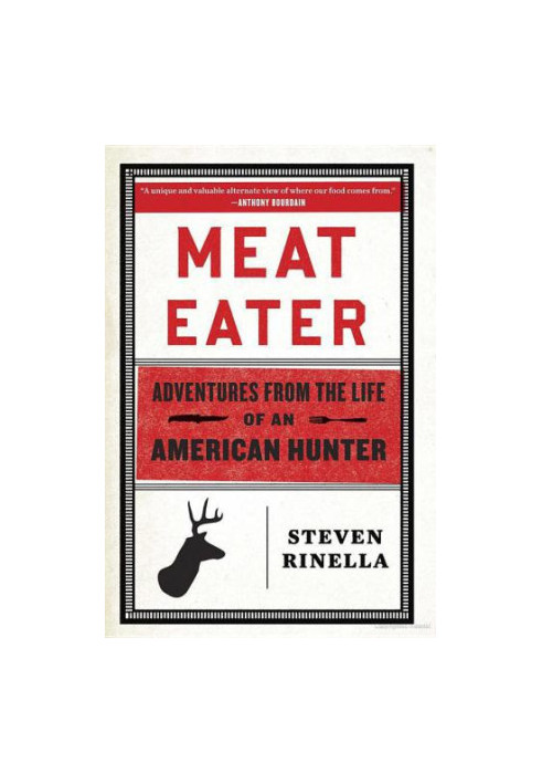 Meat Eater: Adventures From the Life of an American Hunter