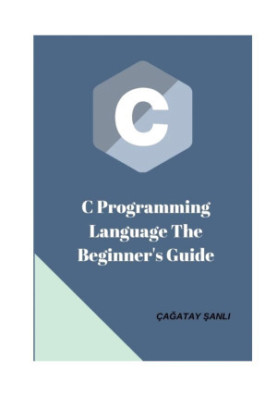 C Programming Language The Beginner’s Guide