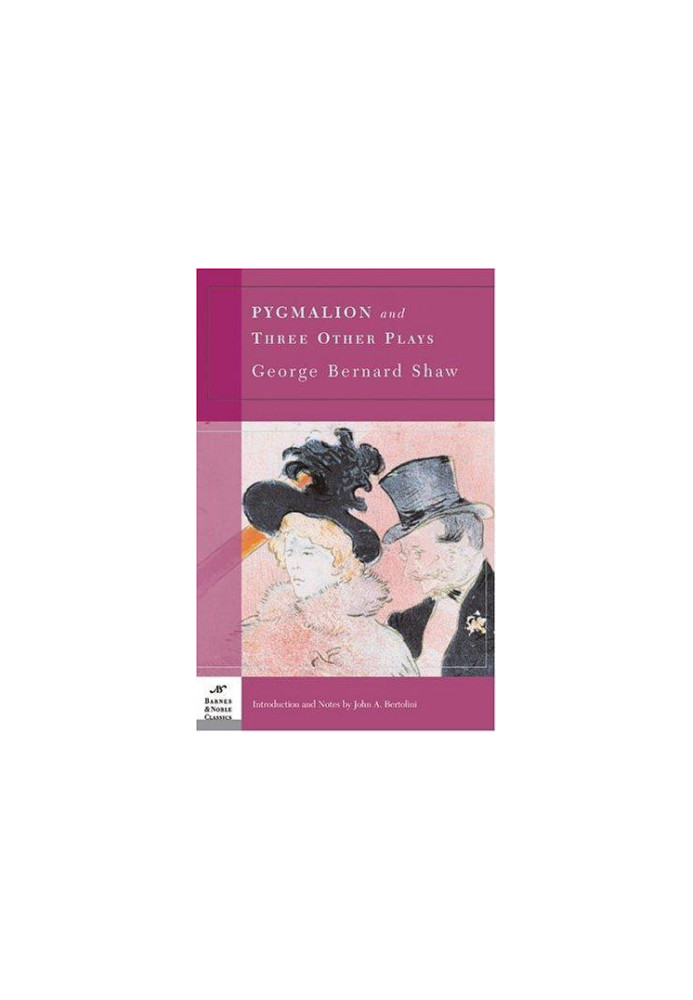 Pygmalion and Three Other Plays: Pygmalion, Major Barbara, The Doctor’s Dilemma, Heartbreak House