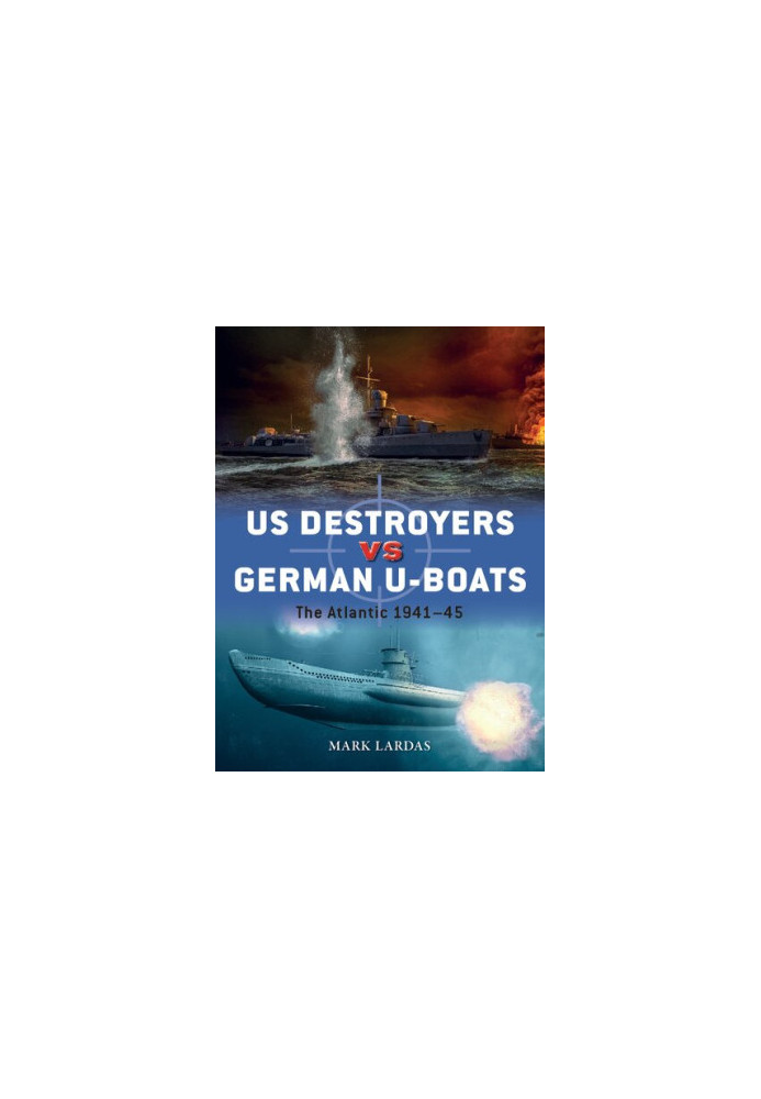 US Destroyers vs German U-Boats: The Atlantic 1941-45