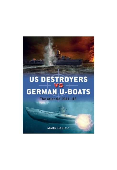 US Destroyers vs German U-Boats: The Atlantic 1941-45