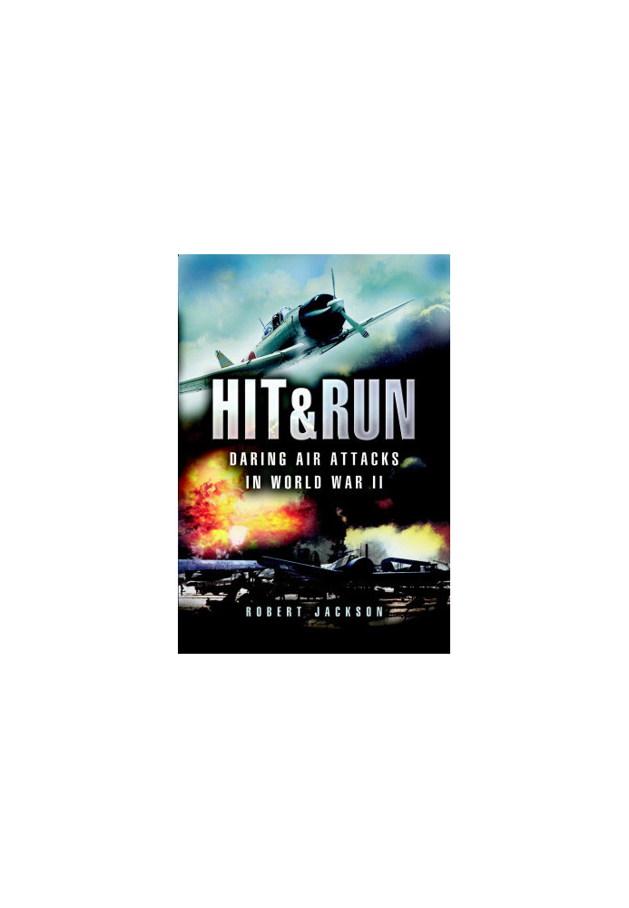 Hit & Run, Daring Air Attacks In WWII