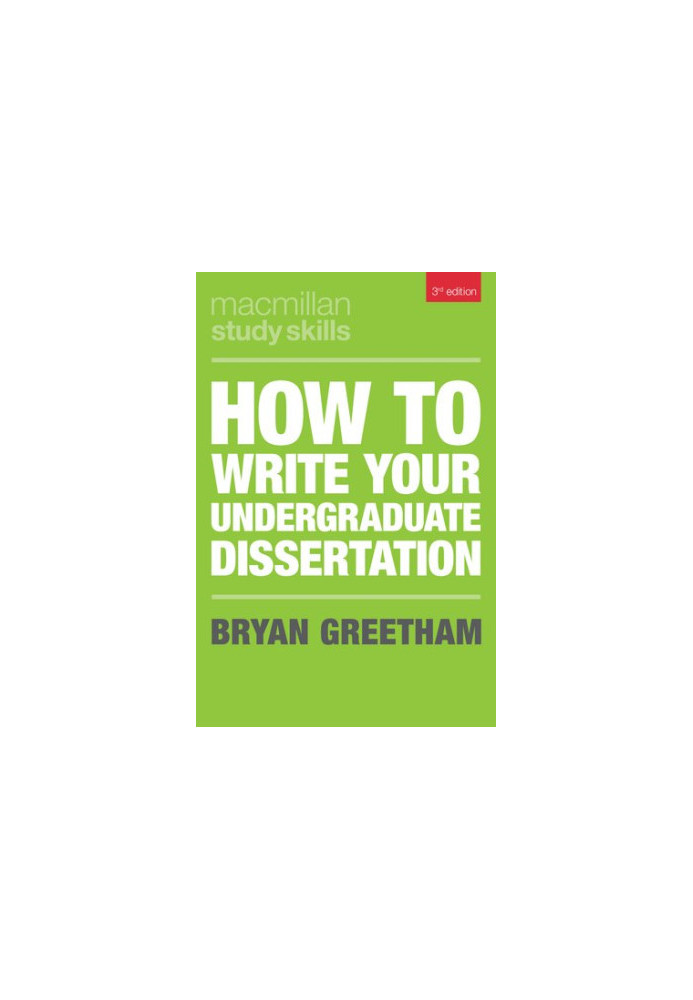 How to Write Your Undergraduate Dissertation (Macmillan Study Skills)