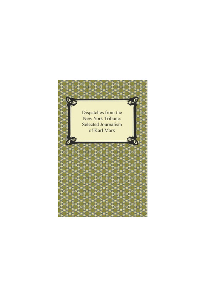 Dispatches for the New York Tribune: Selected Journalism of Karl Marx