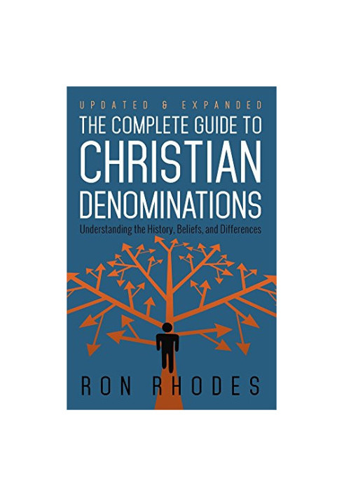 The Complete Guide to Christian Denominations : understanding the History, Beliefs, and Differences