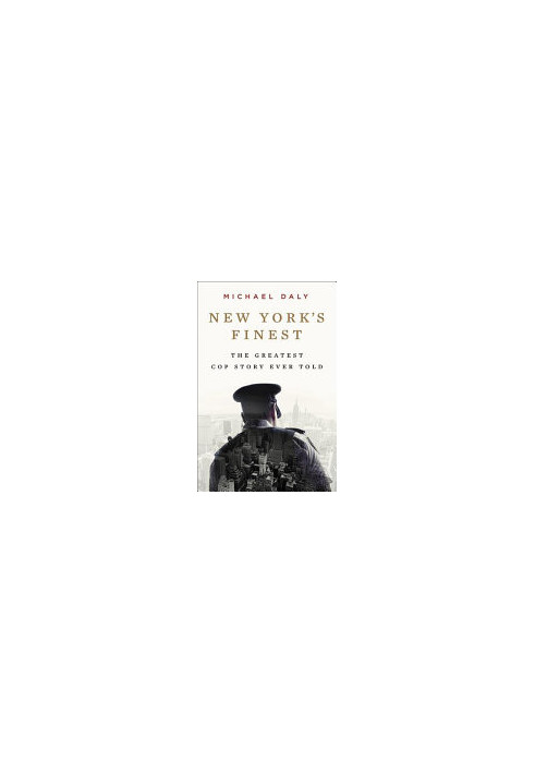 New York's Finest: Stories of the NYPD and the Hero Cops Who Saved the City