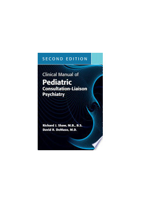 Clinical Manual of Pediatric Consultation-Liaison Psychiatry, Second Edition