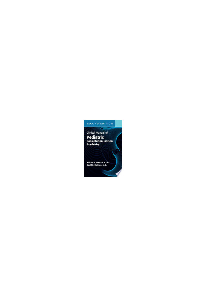 Clinical Manual of Pediatric Consultation-Liaison Psychiatry, Second Edition