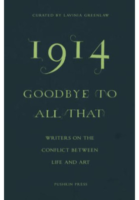 1914 - Goodbye to All That: Writers On the Conflict Between Life and Art