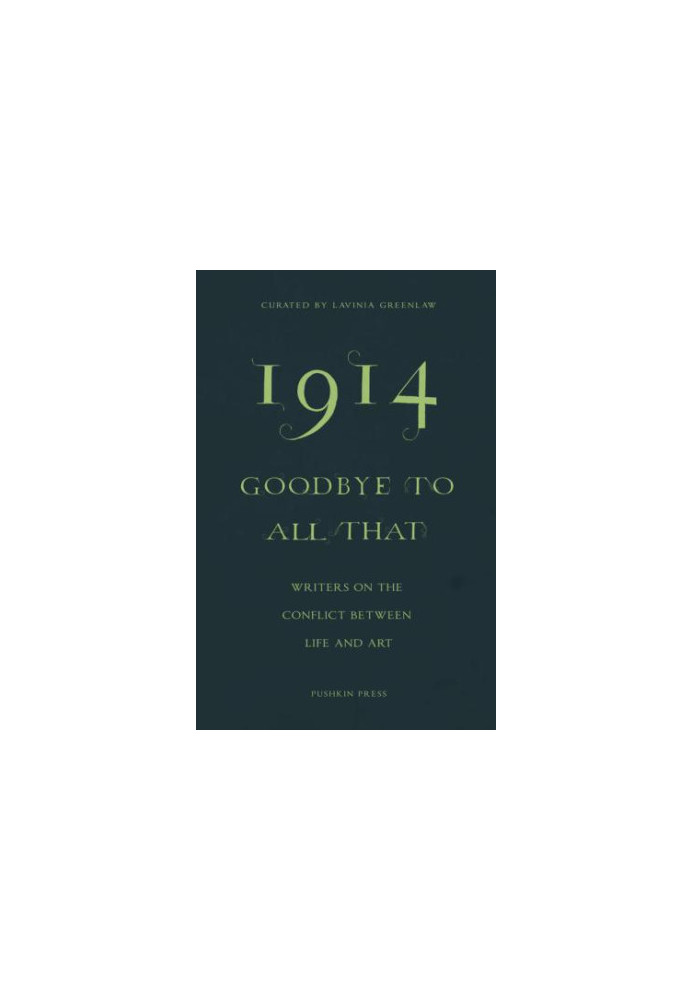 1914 - Goodbye to All That: Writers On the Conflict Between Life and Art