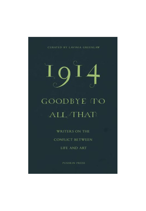 1914 - Goodbye to All That: Writers On the Conflict Between Life and Art