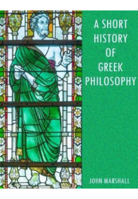 A Short History of Greek Philosophy (Illustrated)