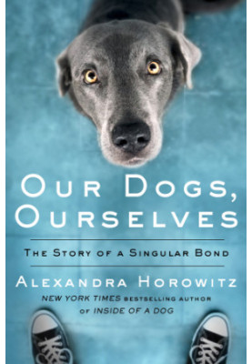 Our dogs, ourselves: the story of a singular bond