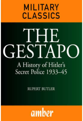 The Gestapo a history of Hitler's secret police 1933-45