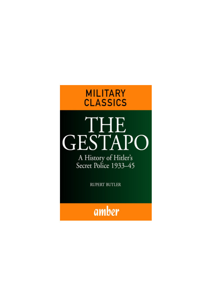 The Gestapo a history of Hitler's secret police 1933-45