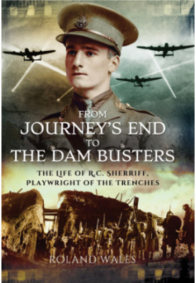 From journeys end to the dam busters - the life of r.c. sherriff, playwrigh