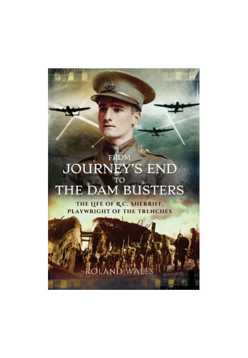 From journeys end to the dam busters - the life of r.c. sherriff, playwrigh