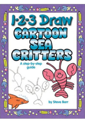 1-2-3 Draw Cartoon Sea Critters: A step-by-step guide