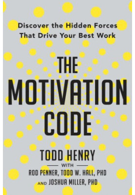 The Motivation Code: Discover the Hidden Forces That Drive Your Best Work