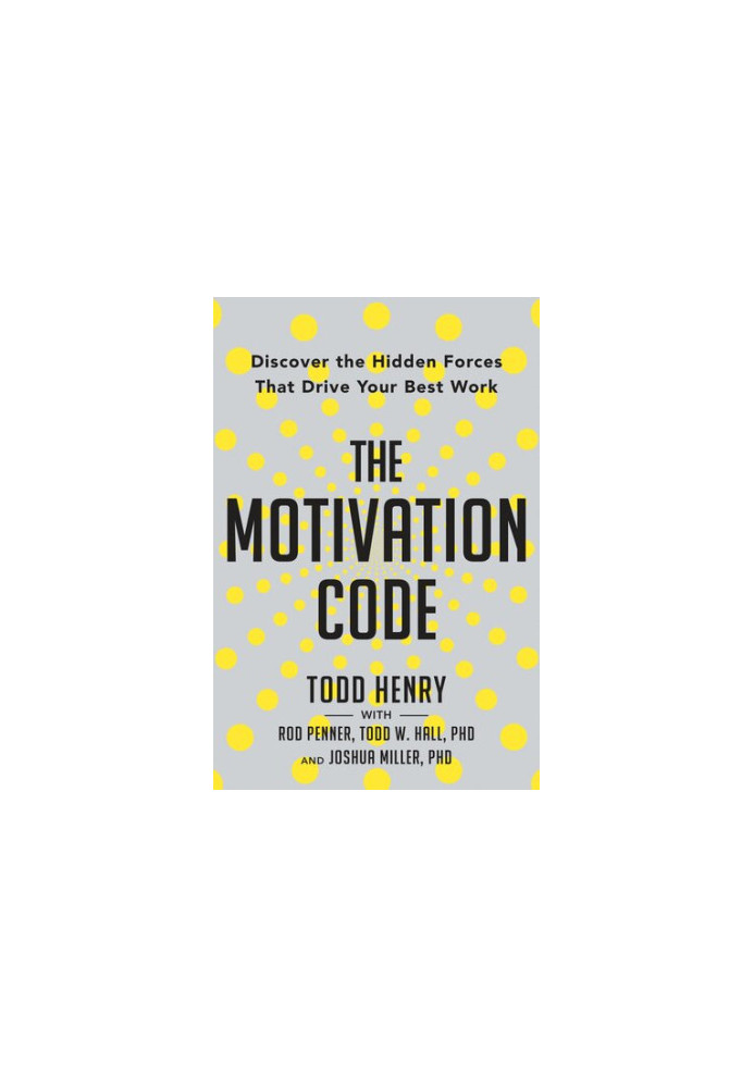 The Motivation Code: Discover the Hidden Forces That Drive Your Best Work