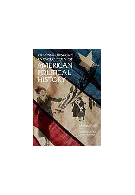 The Concise Princeton Encyclopedia of American Political History