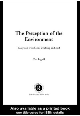 The perception of the environment essays on livelihood, dwelling and skill