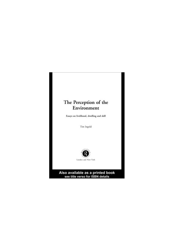 The perception of the environment essays on livelihood, dwelling and skill