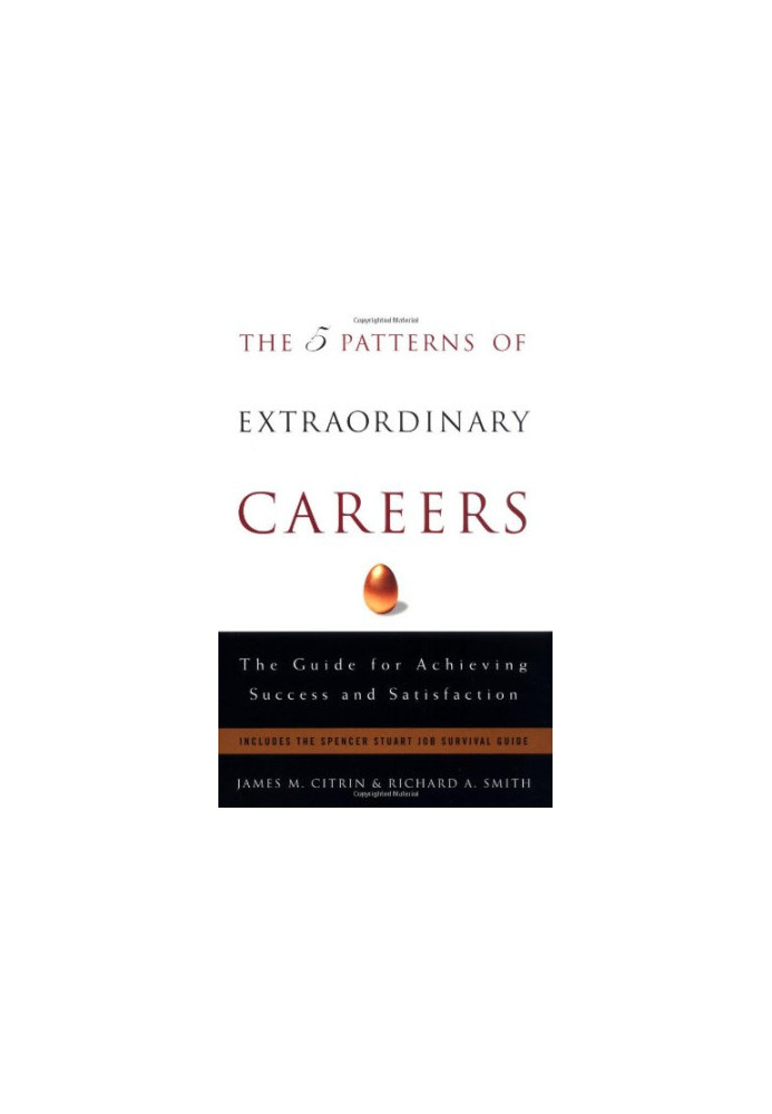 The 5 Patterns of Extraordinary Careers: The Guide for Achieving Success and Satisfaction