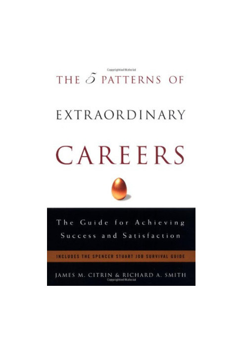 The 5 Patterns of Extraordinary Careers: The Guide for Achieving Success and Satisfaction