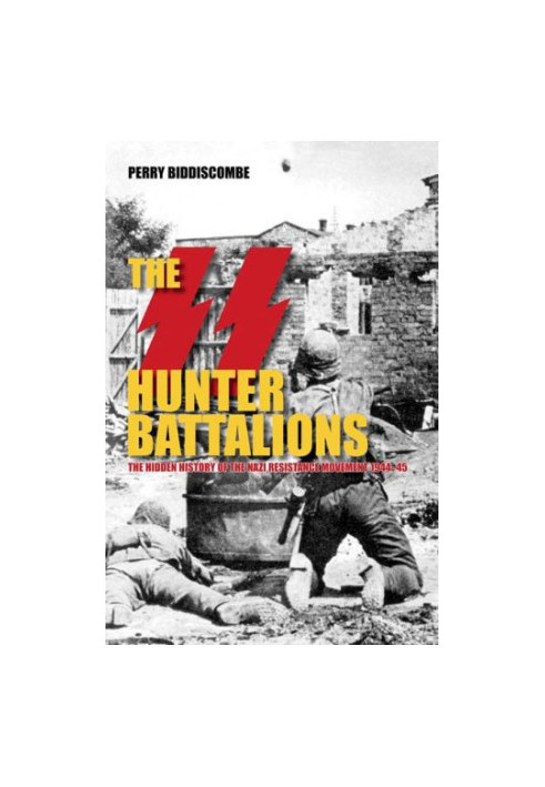 The SS Hunter Battalions: The Hidden History of the Nazi Resistance Movement 1944-45
