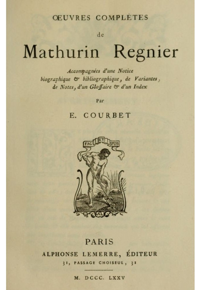 Complete works of Mathurin Regnier accompanied by a biographical and bibliographical notice, variants, notes, a glossary and an 