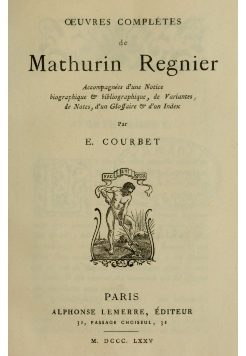 Complete works of Mathurin Regnier accompanied by a biographical and bibliographical notice, variants, notes, a glossary and an 