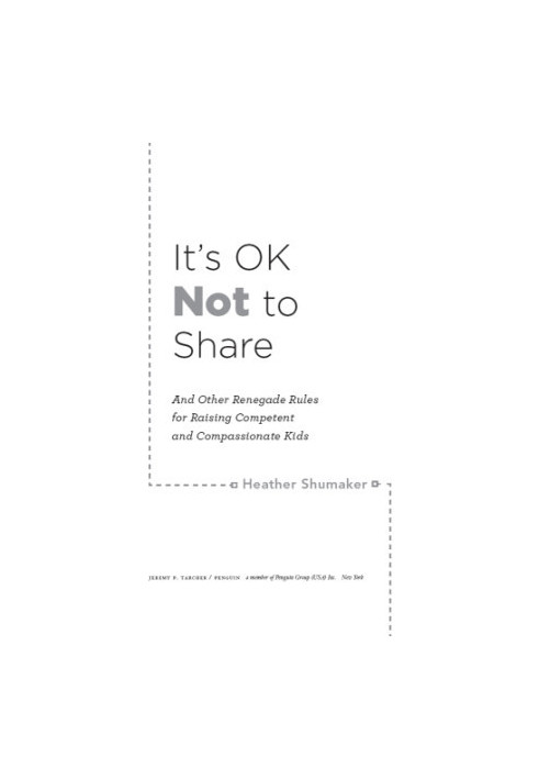 It's ok not to share: and other renegade rules for raising competent and compassionate kids