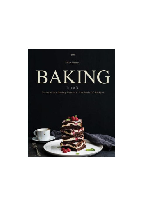 Baking Book: Scrumptious Baking Desserts. Hundreds Of Recipes