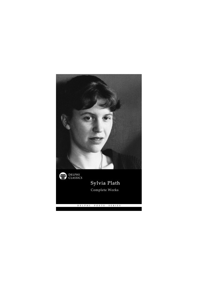 Delphi Complete Works of Sylvia Plath (Illustrated)(Delphi Poets Series)