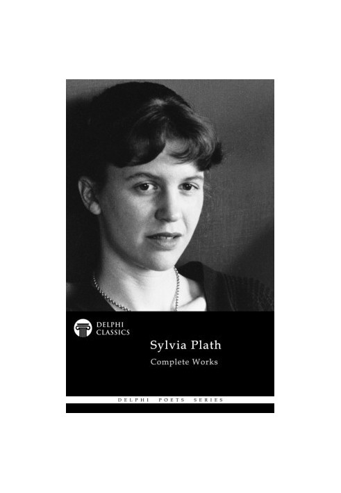 Delphi Complete Works of Sylvia Plath (Illustrated)(Delphi Poets Series)