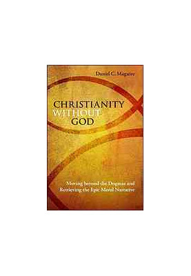 Christianity without God : moving beyond the dogmas and retrieving the epic moral narrative