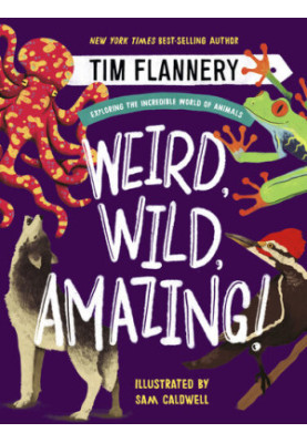 Weird, Wild, Amazing!: Exploring the Incredible World of Animals