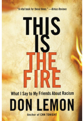 This Is the Fire: What I Say to My Friends About Racism