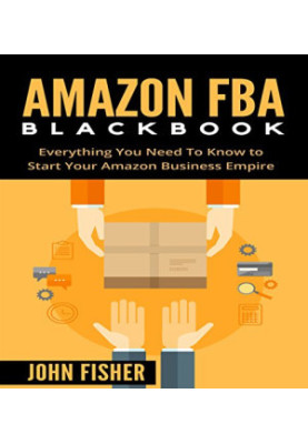 Amazon FBA Blackbook: Everything You Need To Know to Start Your Amazon Business Empire
