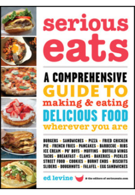 Serious eats : a comprehensive guide to making and eating delicious food wherever you are