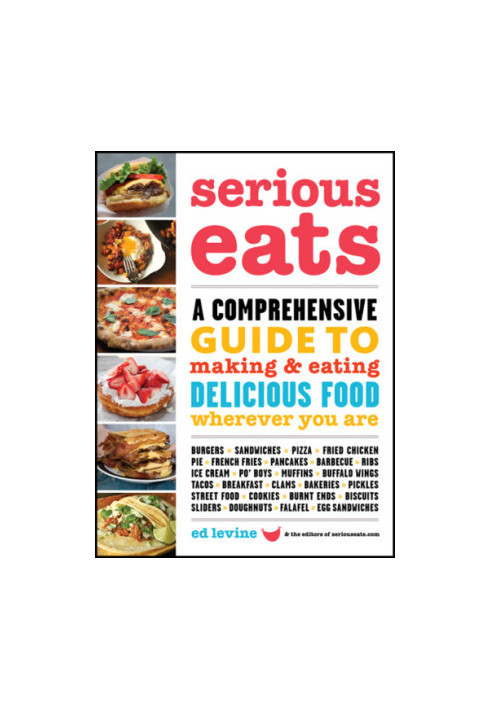 Serious eats : a comprehensive guide to making and eating delicious food wherever you are