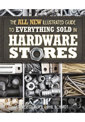 The all new illustrated guide to everything sold in hardware stores