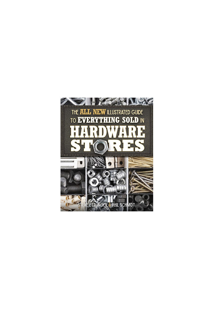 The all new illustrated guide to everything sold in hardware stores