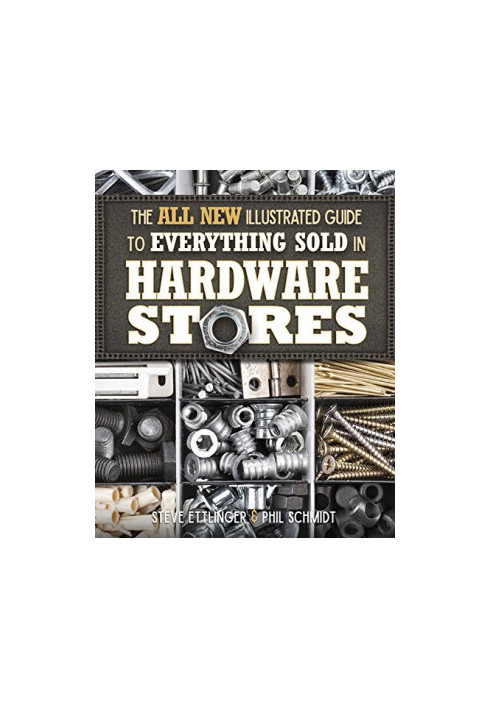 The all new illustrated guide to everything sold in hardware stores