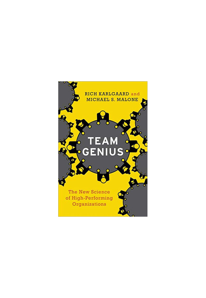 Team Genius: The New Science of High-Performing Organizations